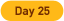 Day 25